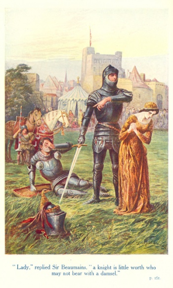 "Lady," replied Sir Beaumains, "a knight is little worth who may not bear with a damsel"