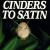 Cinders to Satin