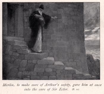 Merlin, to make sure of King Arthur's safety, gave him at once into the care of Sir Ector