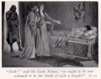 "Look!" said the Lady Nimue, "ye ought to be sore ashamed to be the death of such a knight!" 