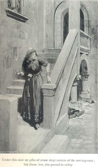 Under this stair on piles of straw slept certain of the serving men; but these, too, she passed in safety